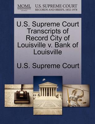 U.S. Supreme Court Transcripts of Record City of Louisville v. Bank of Louisville U.S. Supreme Court